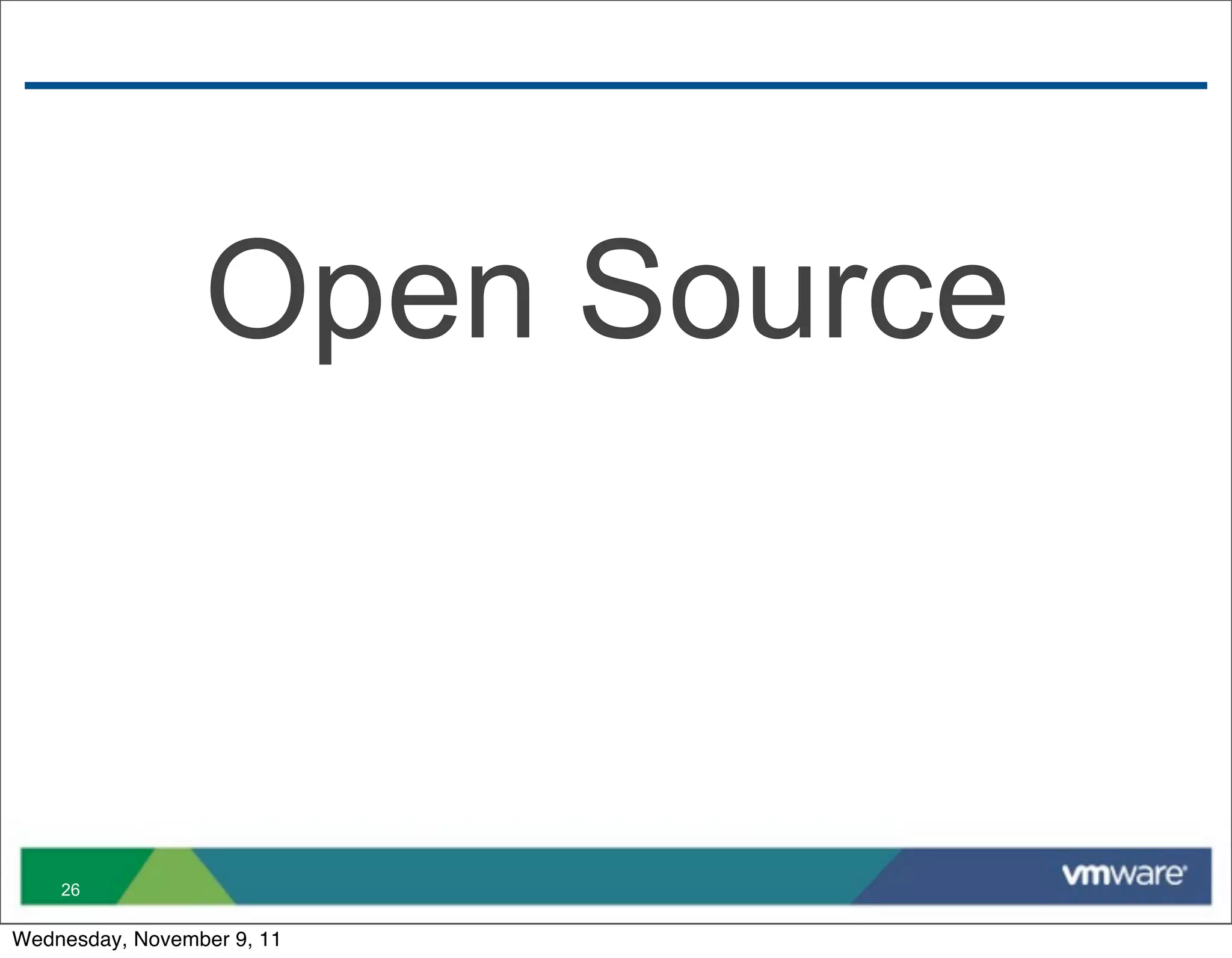 Open Source



    26

Wednesday, November 9, 11
 