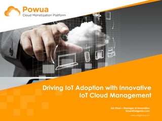 www.solgenia.com
Driving IoT Adoption with Innovative
IoT Cloud Management
Ian Khan – Manager of Innovation
ikhan@Solgenia.com
 