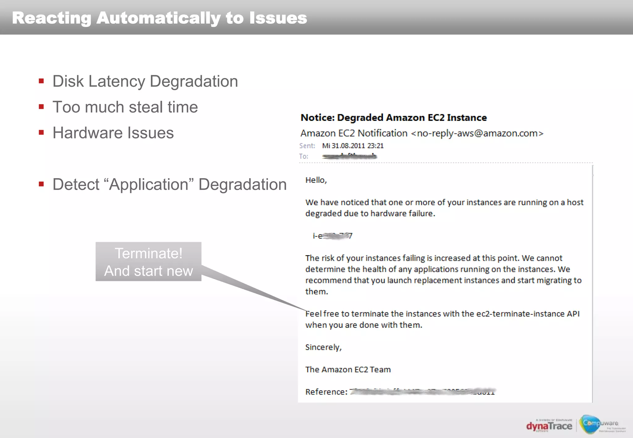 Reacting Automatically to Issues


   Disk Latency Degradation
   Too much steal time
   Hardware Issues


   Detect “Application” Degradation



            Terminate!
           And start new
 