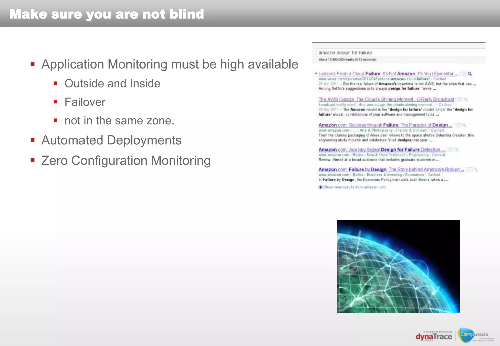Make sure you are not blind


   Application Monitoring must be high available
       Outside and Inside
       Failover
       not in the same zone.
   Automated Deployments
   Zero Configuration Monitoring
 