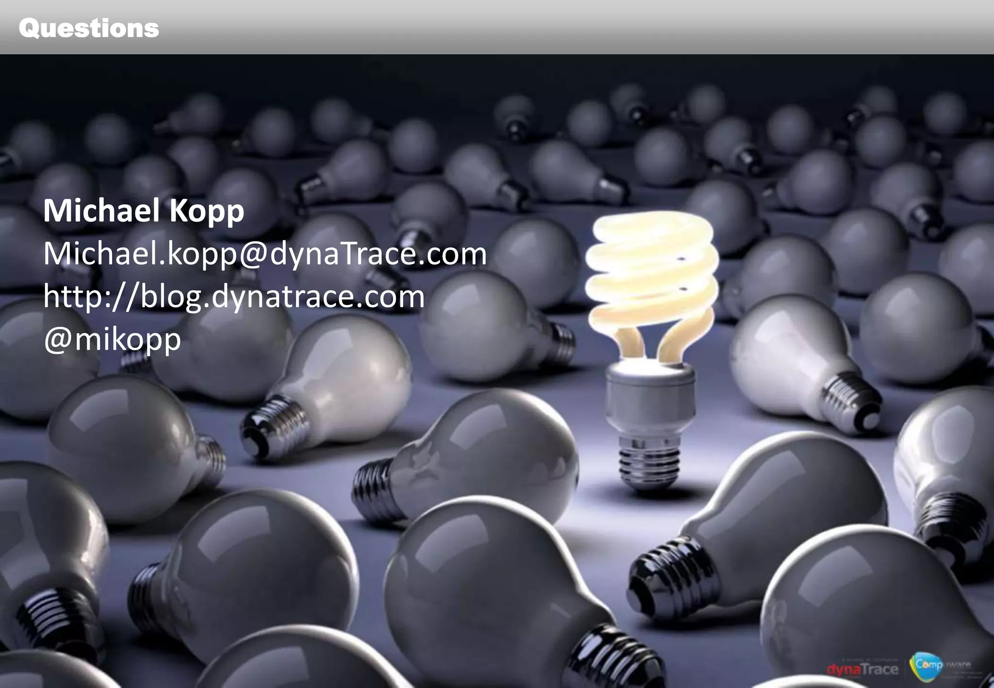 Questions




 Michael Kopp
 Michael.kopp@dynaTrace.com
 http://blog.dynatrace.com
 @mikopp
 