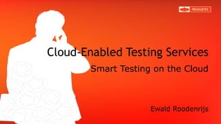 Cloud-Enabled Testing Services Smart Testing on the Cloud ,[object Object]