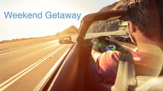 Weekend Getaway
 