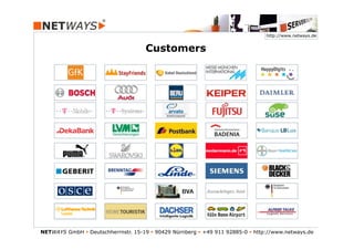 http://www.netways.de


                                      Customers




NETWAYS GmbH § Deutschherrnstr. 15-19 § 90429 Nürnberg § +49 911 92885-0 § http://www.netways.de
 