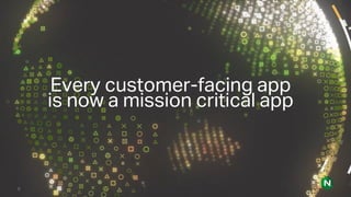 Source: Source information goes here.Source: Source information goes here.
Every customer-facing app
is now a mission critical app
8
 