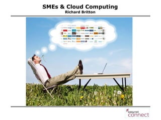 SMEs & Cloud Computing Richard Britton 