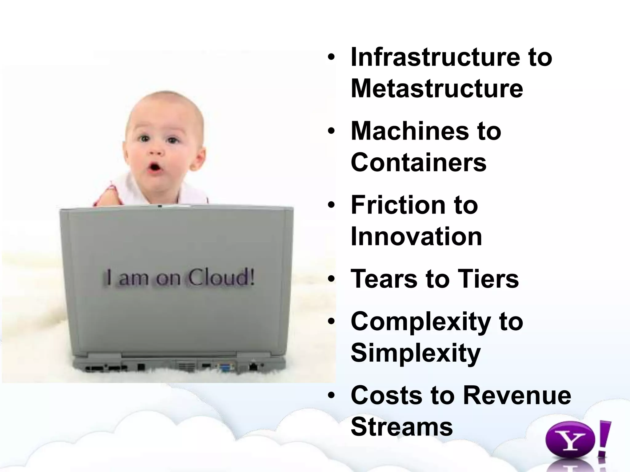 Extreme AutomationYahoo! Cloud Serving - PrinciplesMetastructure: Abstracts concerns of the underlying infrastructure and the network communication