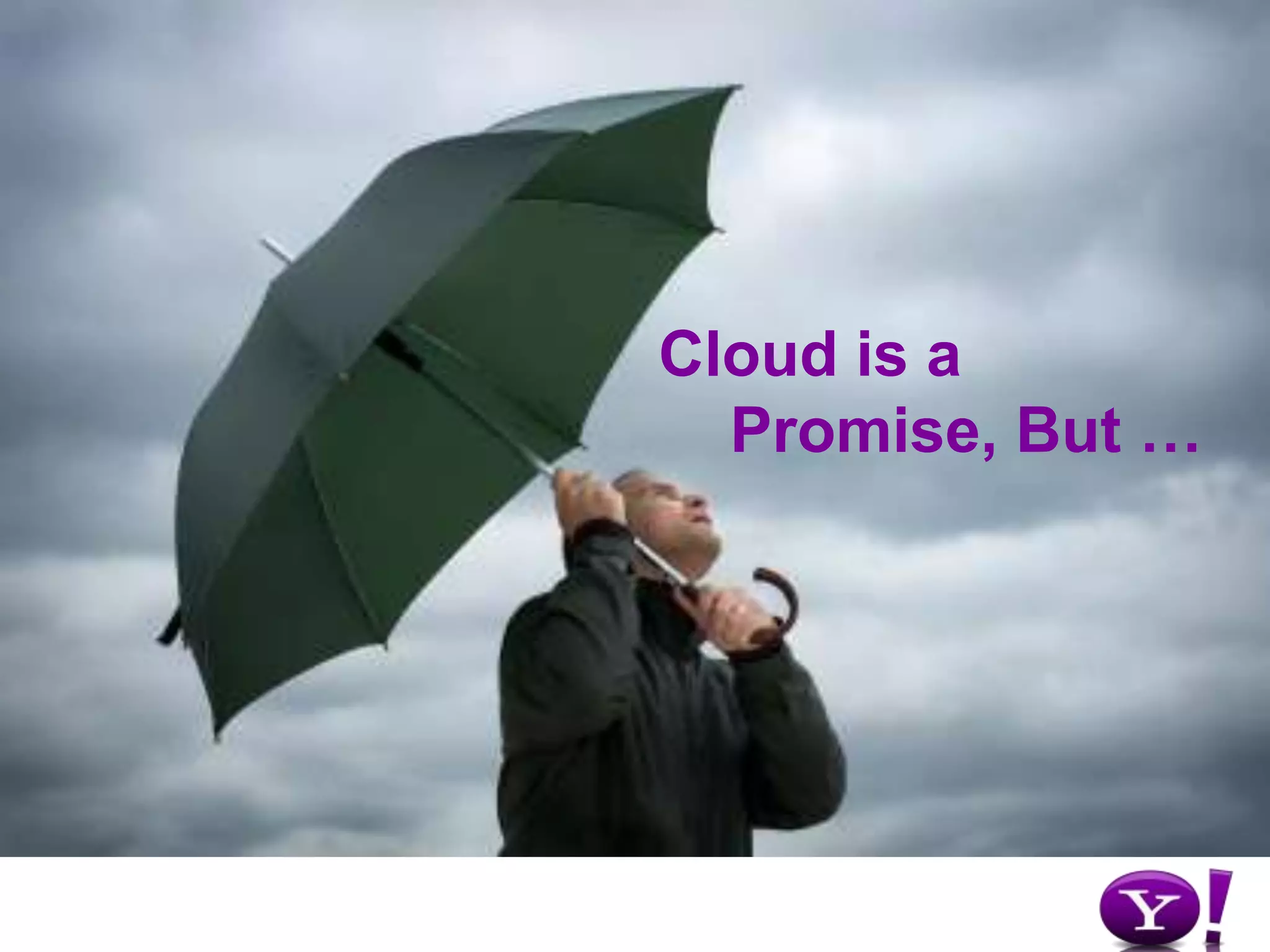 Cloud is a Promise, But …