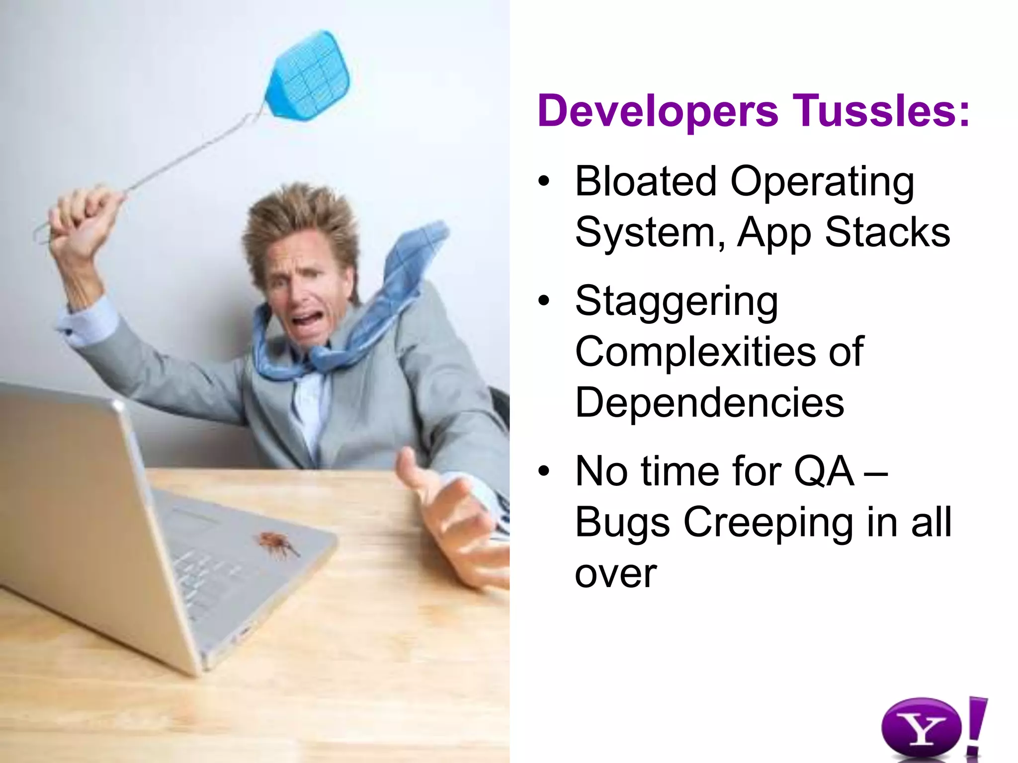 Long Deployment Cycles: Inflexible, peak-provisioned infrastructureOperations Tussles:Entangled in many day-to-day failures & troubleshooting