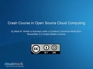 Crash Course in Open Source Cloud Computing

 by Mark R. Hinkle is licensed under a Creative Commons Attribution-
               ShareAlike 3.0 United States License.
 