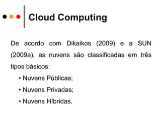  Pode ser definido como um modelo no qual a computação (processamento, armazenamento e softwares) está em algum lugar da rede e é acessada remotamente, via Internet.Cloud Computing