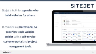 18
Sitejet is built for agencies who
build websites for others.
It combines a professional no-
code/low-code website
build...