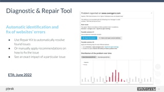 18
Diagnostic & Repair Tool
Automatic identiﬁcation and
ﬁx of websites’ errors
● Use Repair Kit to automatically resolve
found issues
● Or manually apply recommendations on
how to ﬁx the issue
● See an exact impact of a particular issue
ETA: June 2022
 
