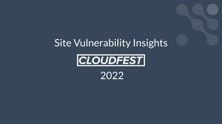 Site Vulnerability Insights
2022
 