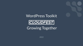 WordPress Toolkit
Growing Together
2022
 