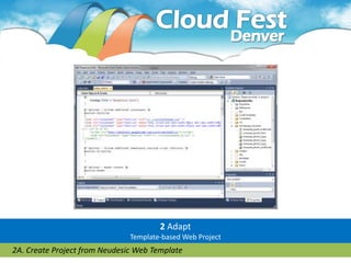 2 Adapt
                               Template-based Web Project
2A. Create Project from Neudesic Web Template
 