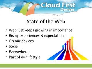 State of the Web
•   Web just keeps growing in importance
•   Rising experiences & expectations
•   On our devices
•   Social
•   Everywhere
•   Part of our lifestyle
 