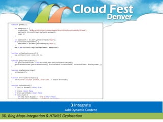 3 Integrate
                                   Add Dynamic Content
3D. Bing Maps Integration & HTML5 Geolocation
 