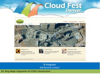 3 Integrate
                                   Add Dynamic Content
3D. Bing Maps Integration & HTML5 Geolocation
 