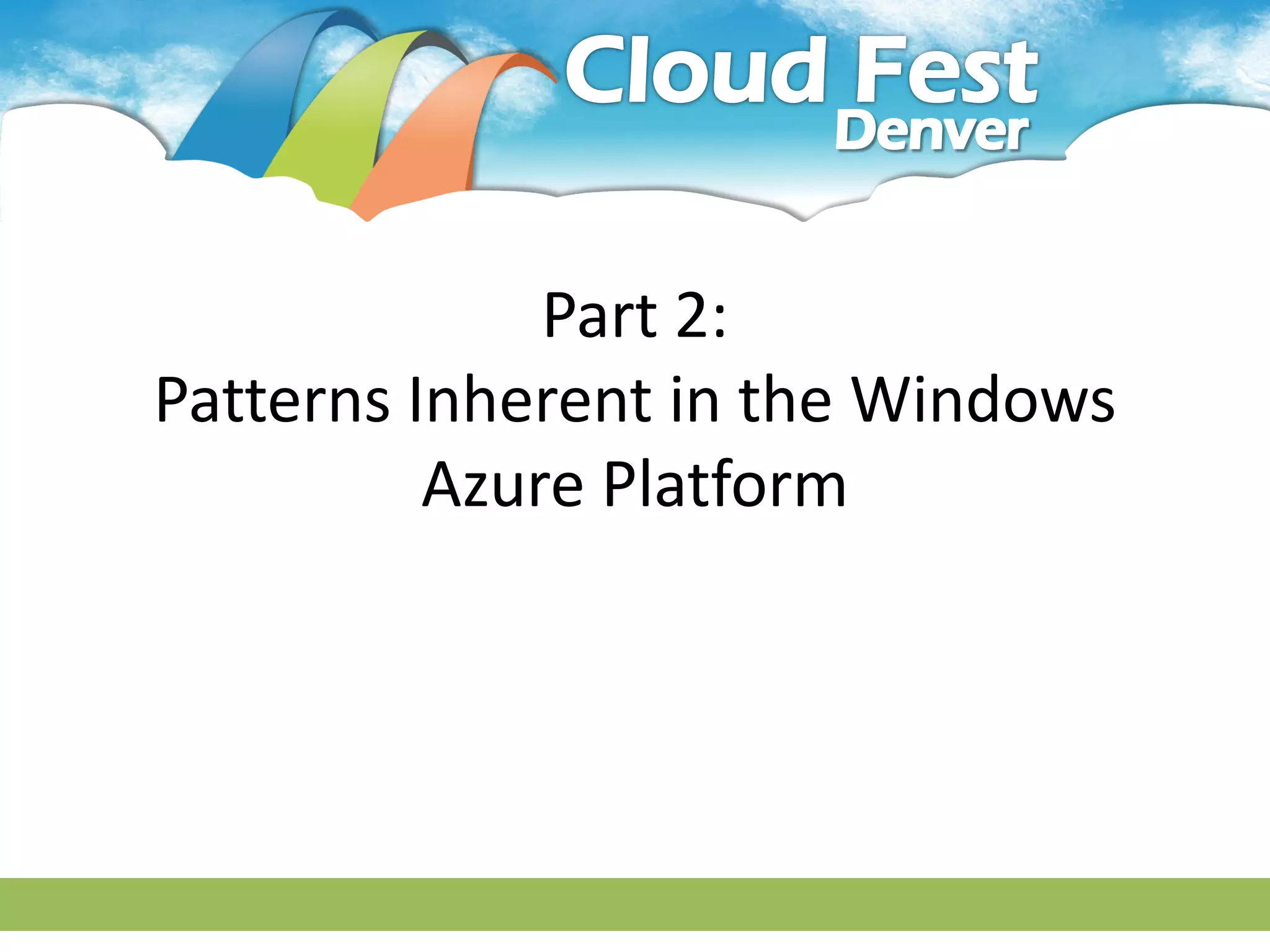 Part 2:
Patterns Inherent in the Windows
          Azure Platform
 