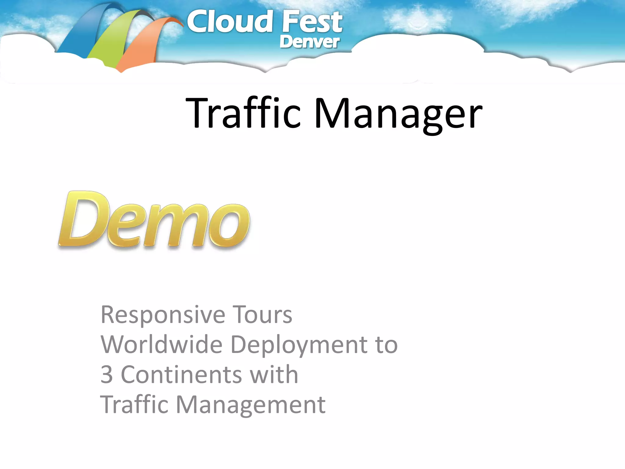 Traffic Manager



Responsive Tours
Worldwide Deployment to
3 Continents with
Traffic Management
 
