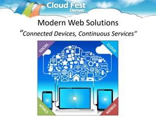 Modern Web Solutions
“Connected Devices, Continuous Services”
 