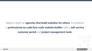 5
Sitejet is built for agencies that build websites for others. It combines
a professional no-code/low-code website builder with a self-service
customer portal and project management tools.
 