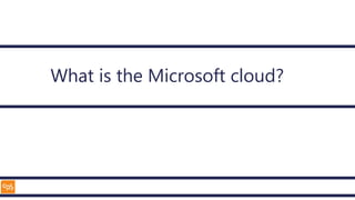 What is the Microsoft cloud?
 