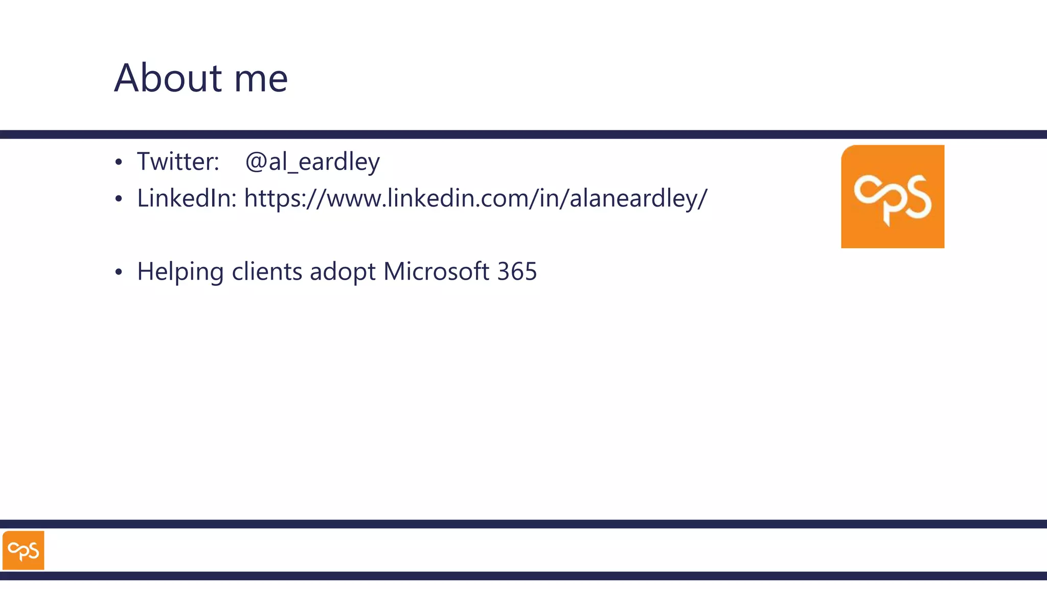About me
• Twitter: @al_eardley
• LinkedIn: https://www.linkedin.com/in/alaneardley/
• Helping clients adopt Microsoft 365
 