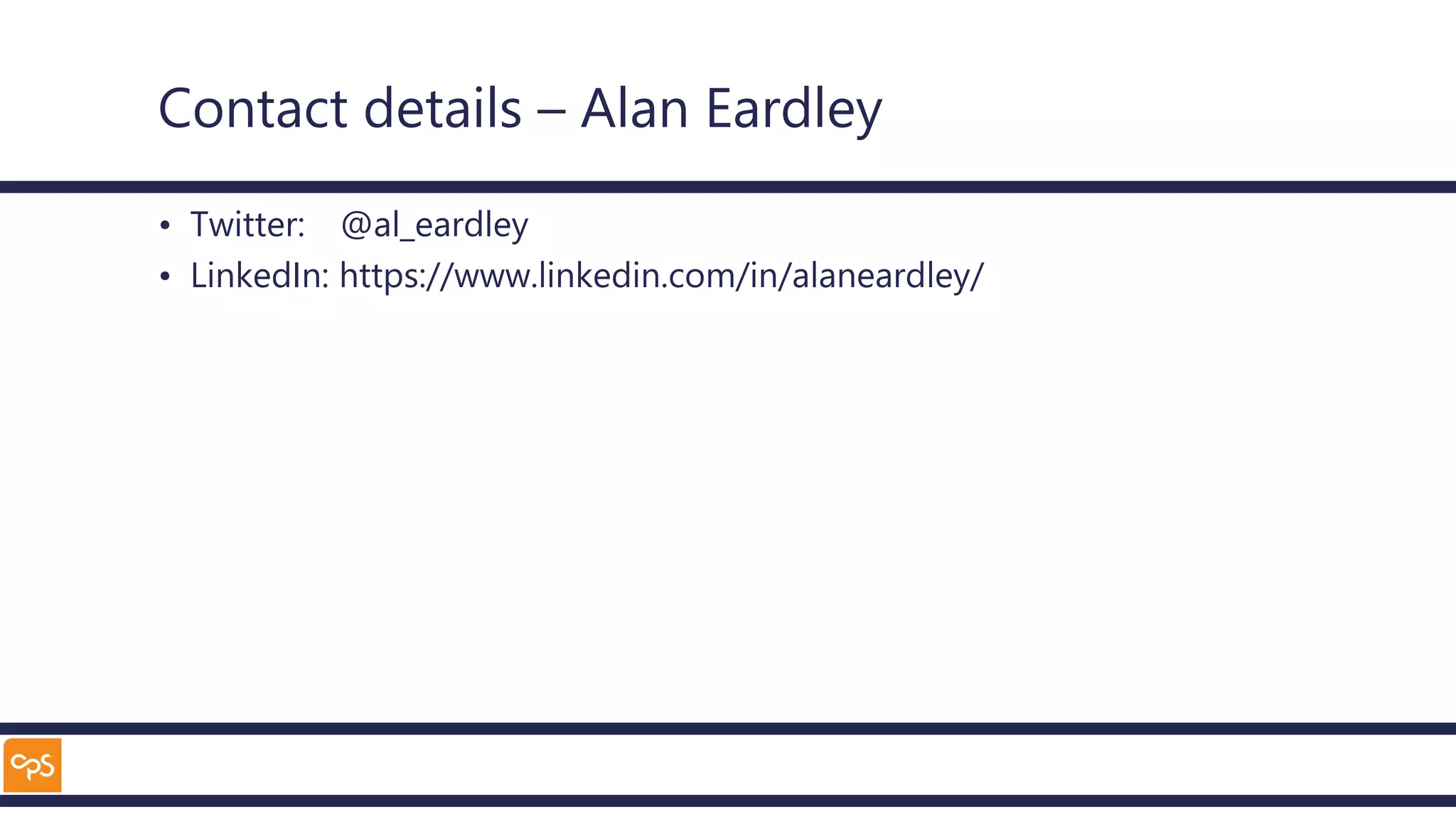 Contact details – Alan Eardley
• Twitter: @al_eardley
• LinkedIn: https://www.linkedin.com/in/alaneardley/
 