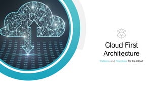 Cloud First
Architecture
Patterns and Practices for the Cloud
 