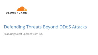 Defending Threats Beyond DDoS Attacks
Featuring Guest Speaker from IDC
 