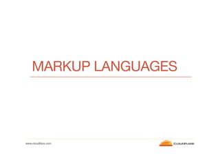 MARKUP LANGUAGES

www.cloudﬂare.com!

 