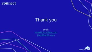 Thank you
email:
vivek@cloudflare.com
jfrey@kentik.com
 