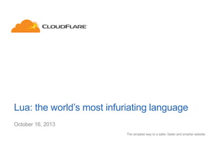 Lua: the world’s most infuriating language
October 16, 2013
The simplest way to a safer, faster and smarter website

 