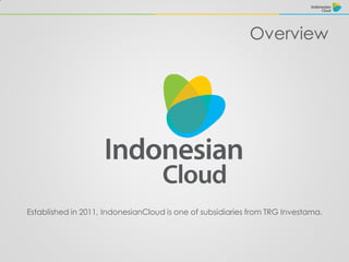 Overview
Established in 2011, IndonesianCloud is one of subsidiaries from TRG Investama.
 