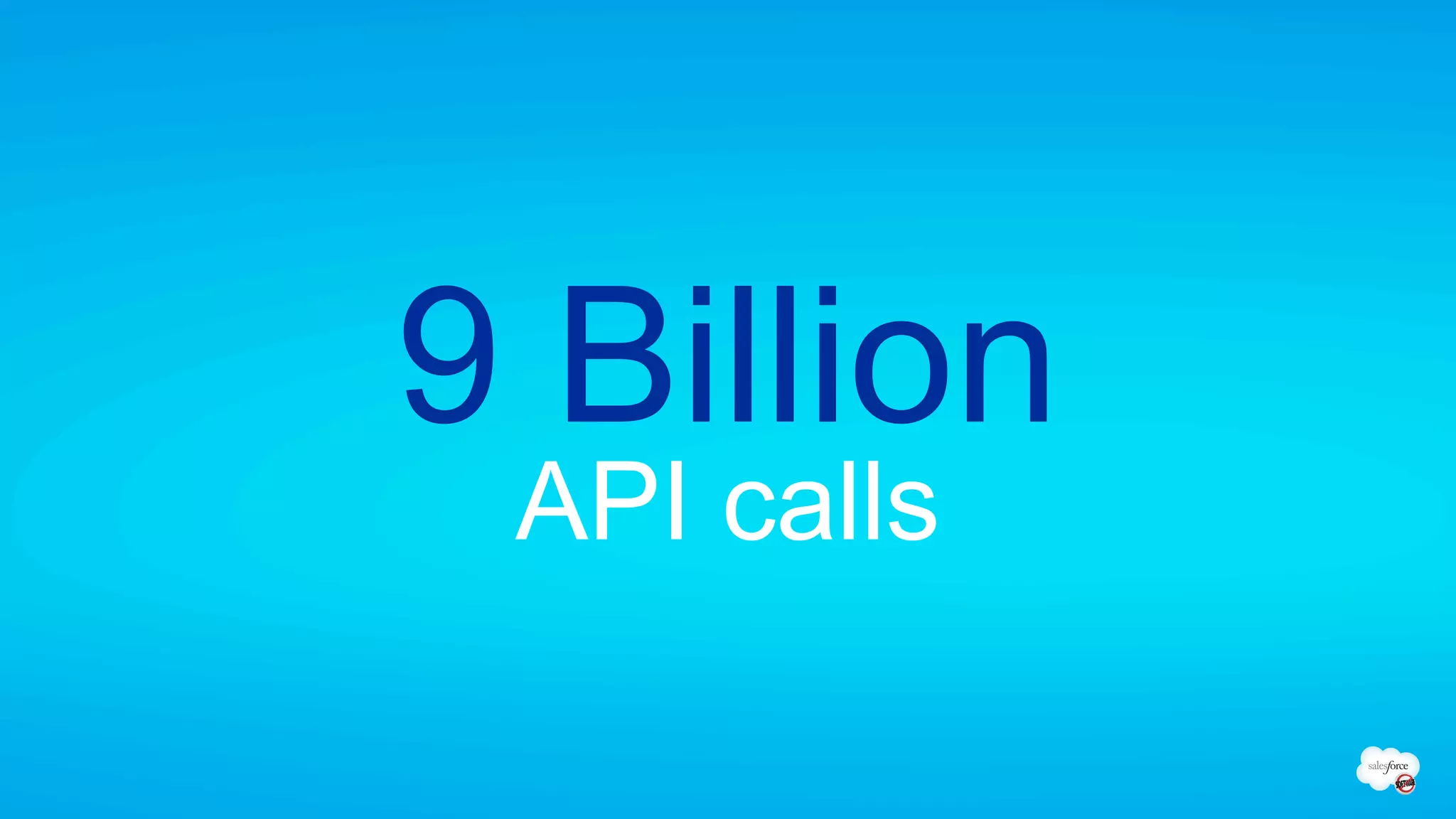 9 Billion
 API calls
 