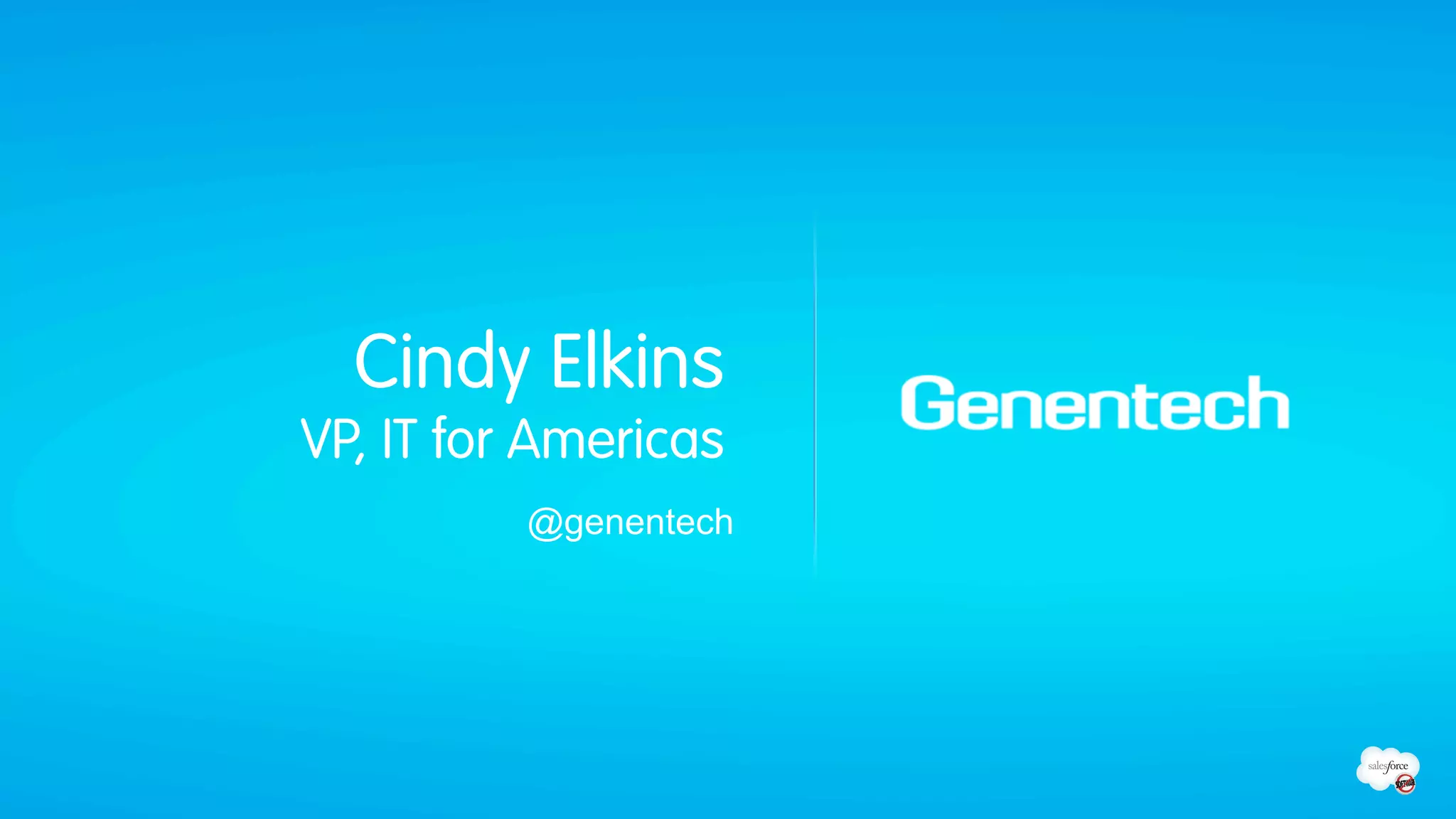 Cindy Elkins
VP, IT for Americas
          @genentech
 