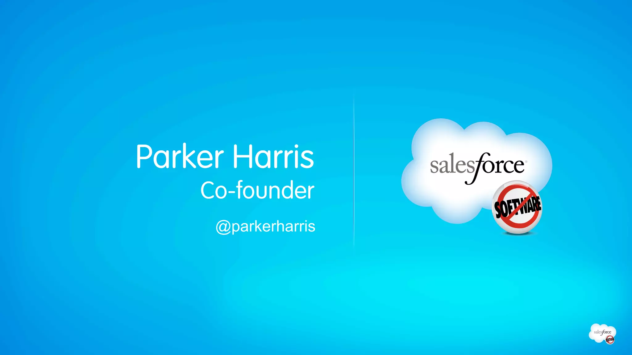 Parker Harris
    Co-founder
     @parkerharris
 