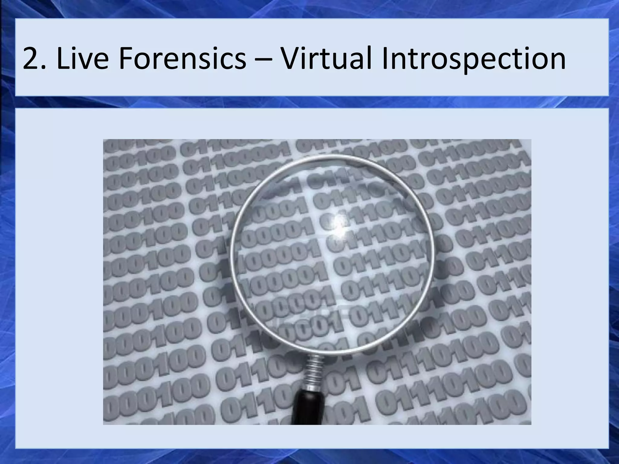 2. Live Forensics – Virtual Introspection
 