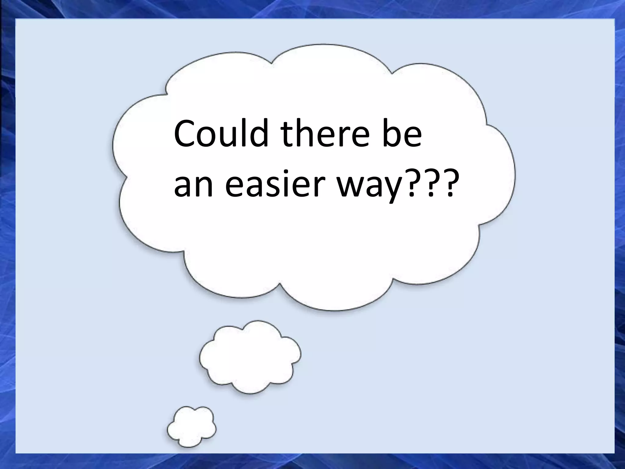 Could there be
an easier way???
 