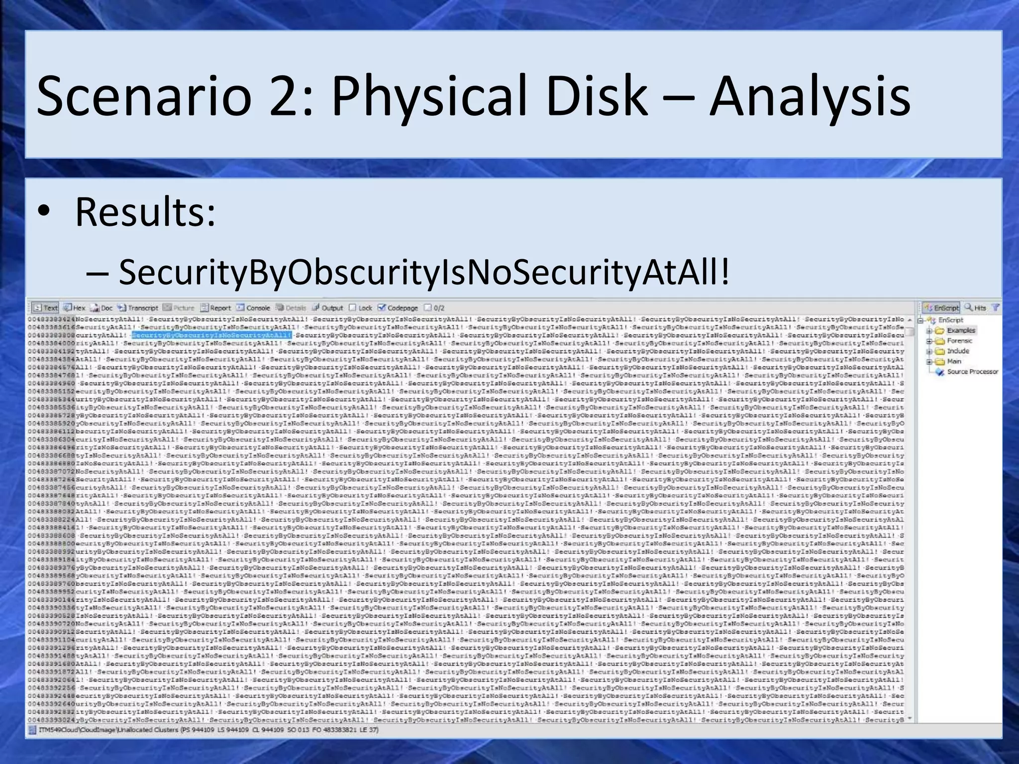 Scenario 2: Physical Disk – Analysis
• Results:
  – SecurityByObscurityIsNoSecurityAtAll!
 