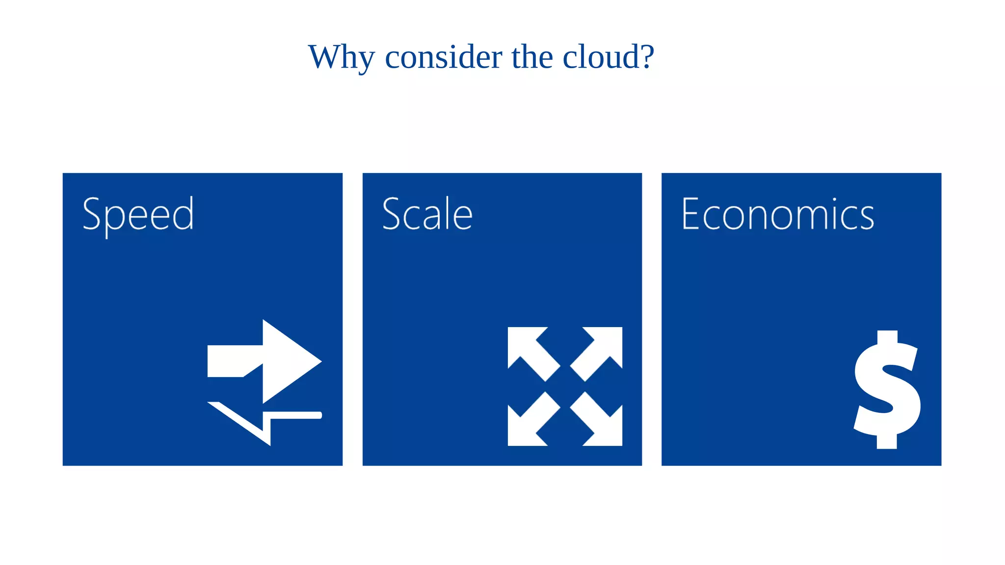 Why consider the cloud?
 