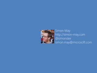 Simon May http://simon-may.com @simonster simon.may@microsoft.com 