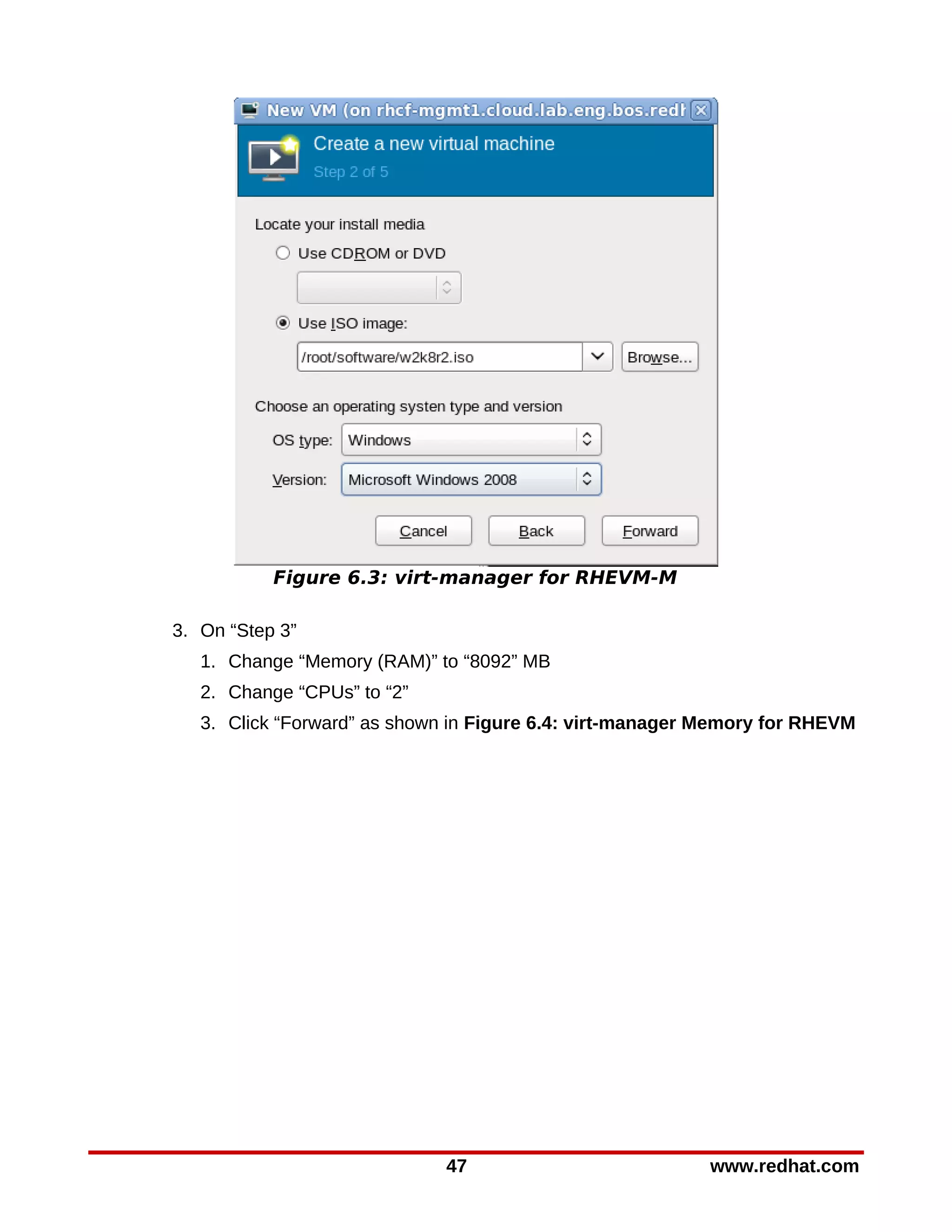 Figure 6.3: virt-manager for RHEVM-M

3. On “Step 3”
   1. Change “Memory (RAM)” to “8092” MB
   2. Change “CPUs” to “2”
   3. Click “Forward” as shown in Figure 6.4: virt-manager Memory for RHEVM




                              47                           www.redhat.com
 