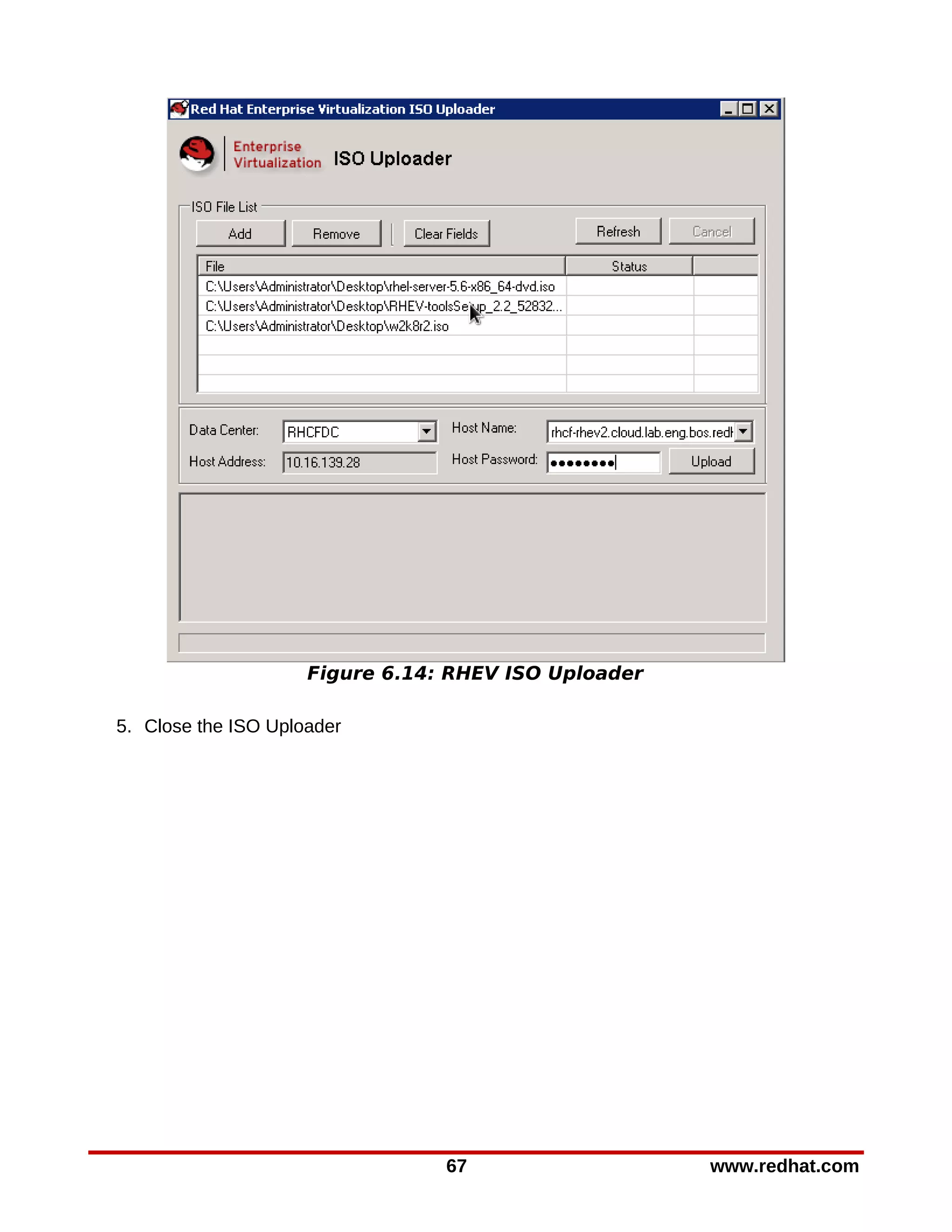 Figure 6.14: RHEV ISO Uploader

5. Close the ISO Uploader




                                 67                   www.redhat.com
 