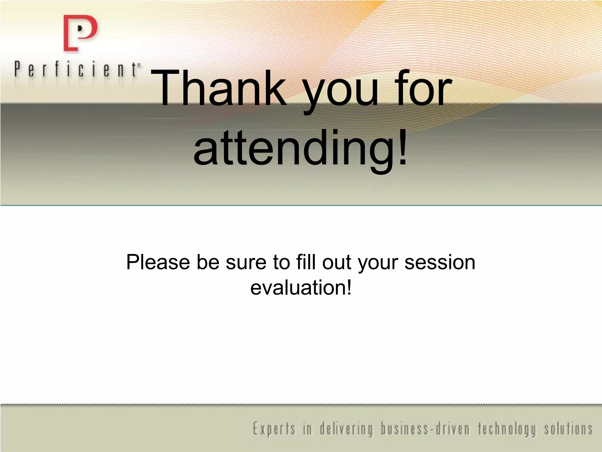 Thank you for
attending!
Please be sure to fill out your session
evaluation!
 