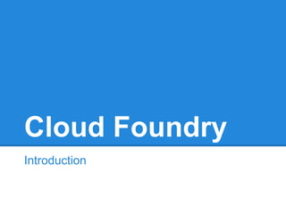 Cloud Foundry
Introduction
 
