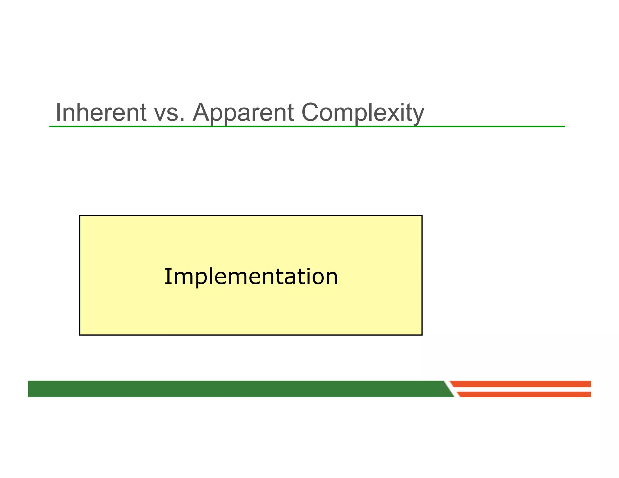 Inherent vs. Apparent Complexity




         Implementation
 