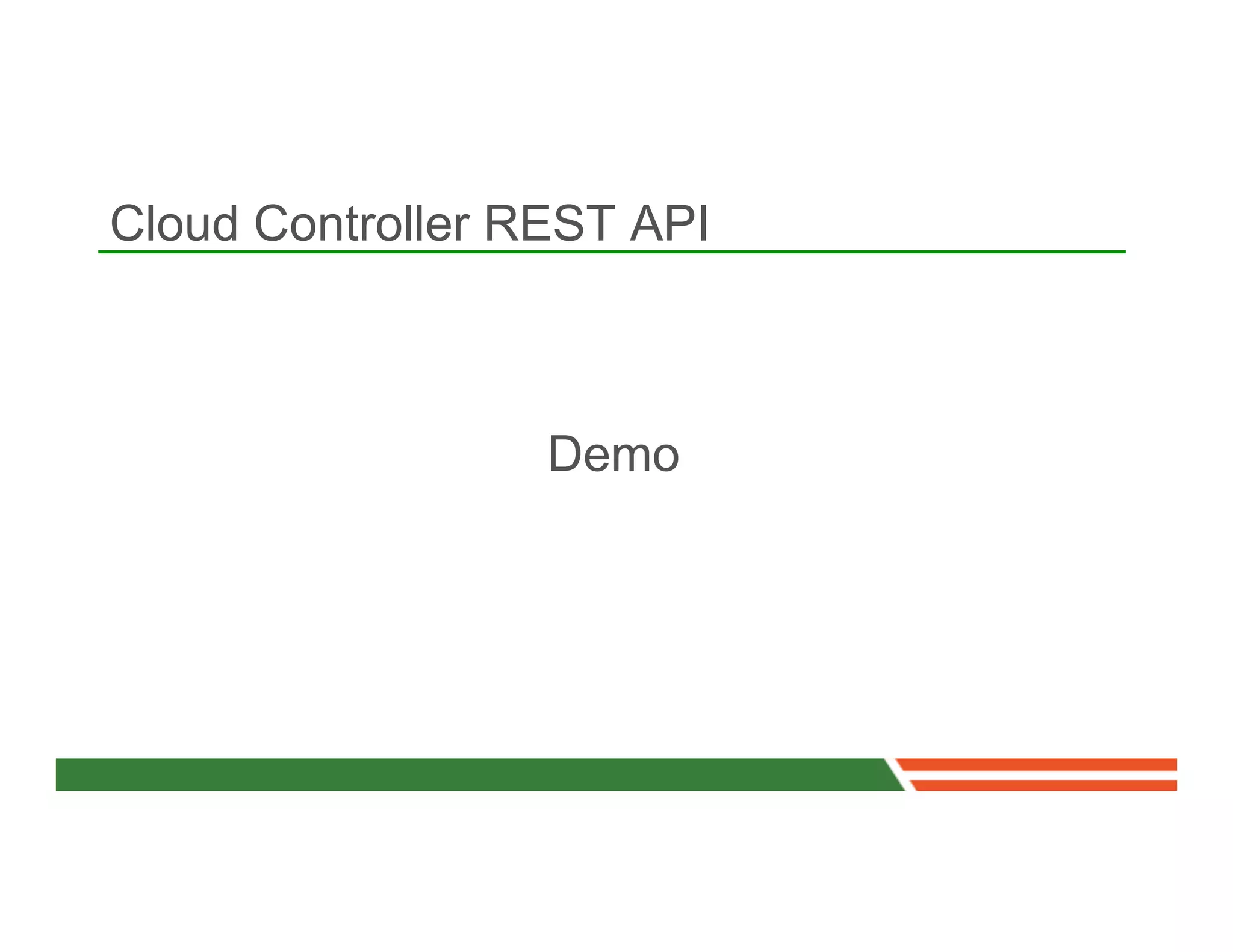 Cloud Controller REST API



                  Demo
 